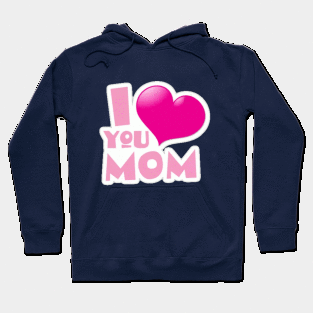 I love you mom Hoodie